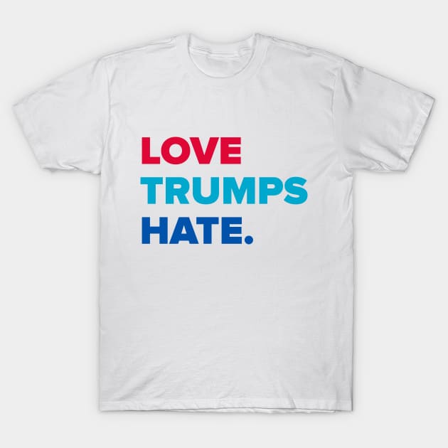 Love Trumps Hate T-Shirt by MobiusTees